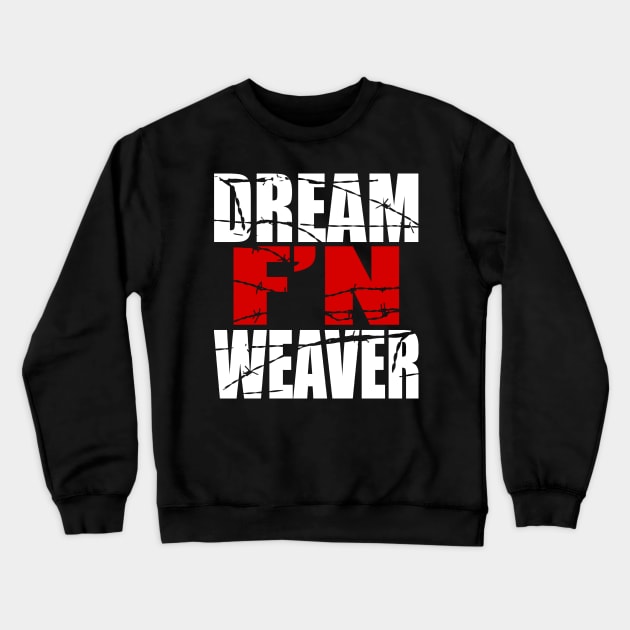 Dream F'N Weaver Crewneck Sweatshirt by waynemoxxi